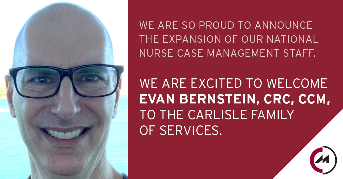 We are excited to welcome Evan Bernstein, CRC, CCM, to the Carlisle Family of Services