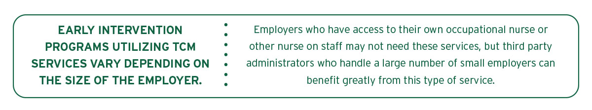 EARLY INTERVENTION PROGRAMS UTILIZING TCM SERVICES VARY DEPENDING ON THE SIZE OF THE EMPLOYER.